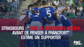 Strasbourg : "Faire le nécessaire demain avant de penser à Francfort" estime un supporter