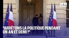  "Arrêtons la politique pendant un an et demi !" 