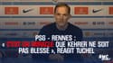 PSG - Rennes : "C’est un miracle que Kehrer ne soit pas blessé", réagit Tuchel