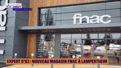 Expert d'ici : Nouveau magasin Fnac à Lampertheim