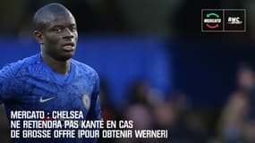 Mercato : Chelsea ne retiendra pas Kanté en cas de grosse offre (pour obtenir Werner)