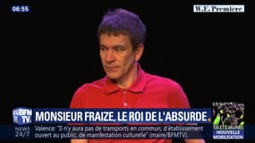 Monsieur Fraize, le roi de l'absurde