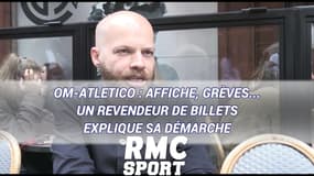 OM-Atletico : Affiche, grèves... Un revendeur de billets explique sa démarche