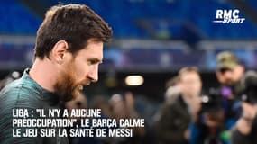 Liga : "Il n’y a aucune préoccupation", Le Barça calme le jeu sur la santé de Messi