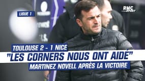 Toulouse 2 - 1 Nice :  « Les corners, c’est ce qui nous a aidé à gagner aujourd’hui », confie Carles Martinez Novell