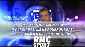 OM - Leipzig : "Si un seul n'y croit pas, ils ne pourront pas" se qualifier prévient Rothen