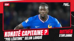 Equipe de France : "En quoi Konaté a la légitimité pour être capitaine ?" demande Larqué