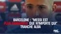 Barcelone : "Messi est plus dangereux que n'importe qui" tranche Alba
