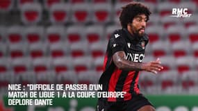 Nice : "Difficile de basculer d'un match de Ligue 1 à la Coupe d'Europe" déplore Dante