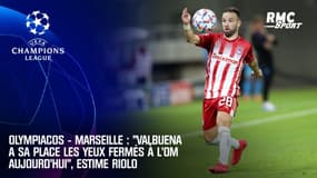 Olympiacos - Marseille : "Valbuena a sa place les yeux fermés à l'OM aujourd'hui" estime Riolo