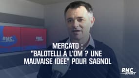 Mercato : "Balotelli à l'OM ? Une mauvaise idée" pour Sagnol