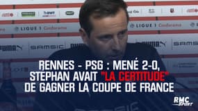 Rennes - PSG : Mené 2-0, Stéphan avait "la certitude" de gagner la Coupe de France