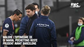 PSG : malgré l'optimisme de Di Maria, Pochettino reste prudent à 8 jours du Barça