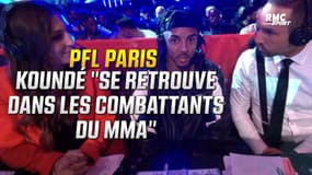 MMA - PFL Paris : "Prépa, exigence, on se retrouve dans les combattants MMA" avoue Koundé