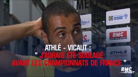 Athlé-Vicaut : "Dommage, j'aurais été soulagé avant les France"  