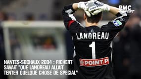 Nantes-Sochaux 2004 : Richert savait "que Landreau allait tenter quelque chose de spécial"
