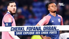 OL : Cherki, Fofana, Orban... Sage explique ses choix forts