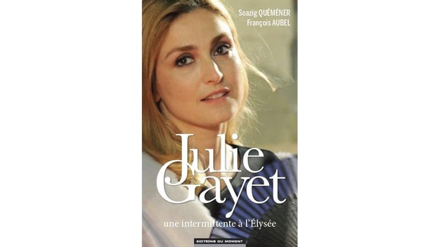Le livre "Julie Gayet, une intermittente à l'Elysée".