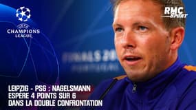 Leipzig - PSG : Nagelsmann espère 4 points sur 6 dans la double confrontation en Champions League