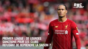 Premier League : De lourdes sanctions pour les clubs refusant de reprendre la saison ?