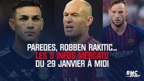 Paredes, Robben Rakitic... Les 5 infos mercato du 29 janvier à midi