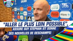 Euro 2024 : "Aller le plus loin possible", assure Guy Stéphan (qui donne des nouvelles de Deschamps)