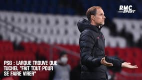 PSG : Larqué trouve que Tuchel "fait tout pour se faire virer"