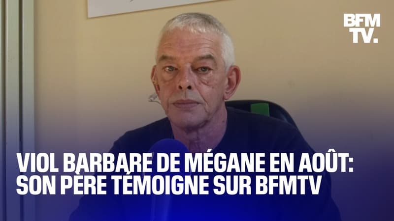 Viol avec barbarie de Mégane à Cherbourg: son père témoigne sur BFMTV