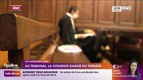 Au tribunal, la violence gagne du terrain