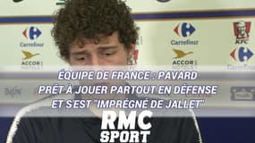 Équipe de France : Pavard est prêt à jouer partout en défense et s'est "imprégné de Jallet"