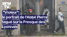   La célèbre Fresque des Lyonnais a été dégradée, le mot "violeur" inscrit près de l'Abbé Pierre 