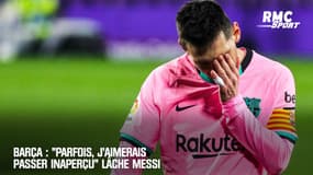 Barça : "Parfois, j'aimerais passer inaperçu" lâche Messi