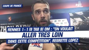 Rennes 1-1 (9 tab 8) OM : "On voulait aller très loin dans cette compétition", regrette Lopez