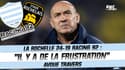 La Rochelle 24-19 Racing : "Il y a de la frustration" avoue Travers 