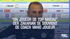 Nantes : "Il avait tout, un joueur de top niveau", Der Zakarian se souvient de Coach Vahid joueur