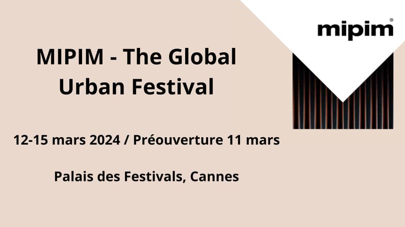 Le MIPIM 2024 du 12 au 15 mars 2024 au Palais des Festivals à Cannes