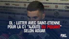 OL : Lutter avec Saint-Etienne pour la C1 "ajoute du piquant" selon Aouar