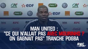 Man United : "Ce qui n'allait pas avec Mourinho ? On gagnait pas" tranche Pogba