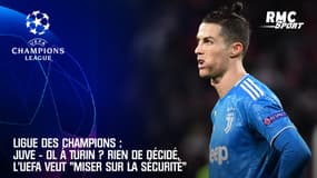 Ligue des champions : Juve - OL à Turin ? Rien de décidé, l'UEFA veut "miser sur la sécurité"