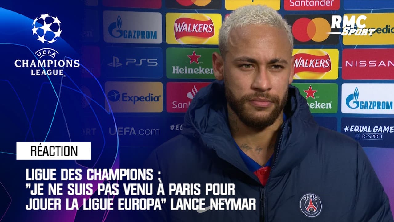 Ligue Des Champions Je Ne Suis Pas Venu à Paris Pour Jouer La Ligue Europa Lance Neymar 