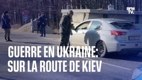 Guerre en Ukraine: sur la route de Kiev