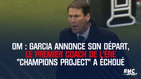 OM : Garcia annonce son départ, le premier coach de l'ère "Champions project" a échoué