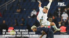 OM - PSG : "Une branlée ne changera pas grand chose à Marseille" veut croire Di Meco