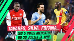 Fofana, Silva, Tavares... Les 5 infos mercato du 30 juillet (à 12h)