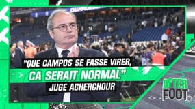 PSG : "Que Luis Campos se fasse virer, ça serait normal" juge Acherchour