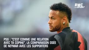 PSG : "C’est comme une relation avec ta copine", la comparaison osée de Neymar avec les supporters