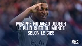 Mbappé nouveau joueur le plus cher du monde selon le CIES