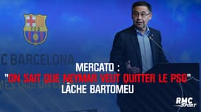 Mercato : "On sait que Neymar veut quitter le PSG" lâche Bartomeu