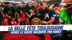 Stade Toulousain : "Je me sens toujours proche des joueurs", Huget raconte la belle fête après le sacre en Top 14