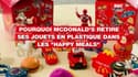 Pourquoi McDonald's retire définitivement ses jouets en plastique dans les "Happy Meals"